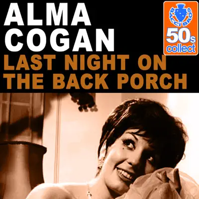 Last Night On the Back Porch (Remastered) - Single - Alma Cogan Last Night On the Back Porch (Remastered) - Single - Alma Cogan