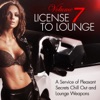 License to Lounge, Vol. 7 (A Service of Pleasant Secrets Chill Out and Lounge Weapons)