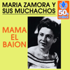 Mama El Baion (Remastered) - Maria Zamora Y Sus Muchachos