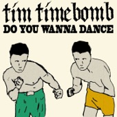 Tim Timebomb - Do you wanna dance