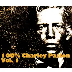 100% Charley Patton, Vol. 1 - Charley Patton