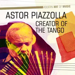 Modern Art of Music: Creator of the Tango - Ástor Piazzolla