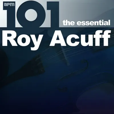 101 - The Essential Roy Acuff - Roy Acuff