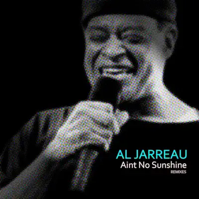 Ain't No Sunshine (Remixes) - Single - Al Jarreau