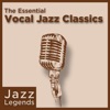 Jazz Legends: The Essential Vocal Jazz Classics