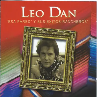 Esa Pared Y Sus Éxitos Rancheros - Leo Dan