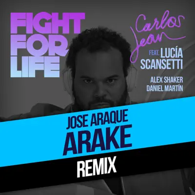 Fight For Life (Arake & Rabbit Sound Remix) [feat. Lucía Scansetti, Alex Shaker & Daniel Martín] - Single - Carlos Jean