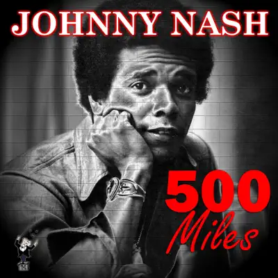 500 Miles - Johnny Nash 500 Miles - Johnny Nash