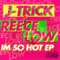 I'm So Hot - J-Trick & Reece Low lyrics