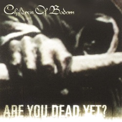 Children of Bodom - Are You Dead Yet
