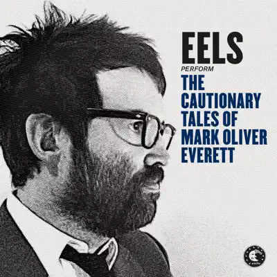 The Cautionary Tales of Mark Oliver Everett (Deluxe Version) - Eels