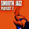 Smooth Jazz Playlist 2 album lyrics, reviews, download