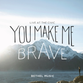 You Make Me Brave (Live) - Bethel Music