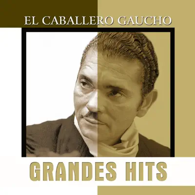 Grandes Hits: Caballero Gaucho - El Caballero Gaucho