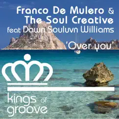 Over You (feat. Dawn Souluvn Williams) - Single by Franco De Mulero, The Soul Creative & Dawn Souluvn Williams album reviews, ratings, credits