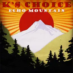 Echo Mountain - K's Choice
