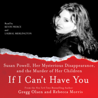 Gregg Olsen & Rebecca Morris - If I Can't Have You:: Susan Powell, Her Mysterious Disappearance, And the Murder of Her Children (Unabridged) artwork