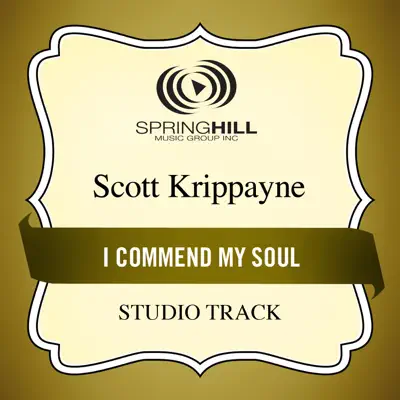 I Commend My Soul (Studio Track) - EP - Scott Krippayne