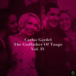 Carlos Gardel, The Godfather Of Tango, Vol. 4 - Carlos Gardel