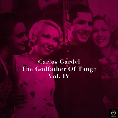 Carlos Gardel, The Godfather Of Tango, Vol. 4 - Carlos Gardel