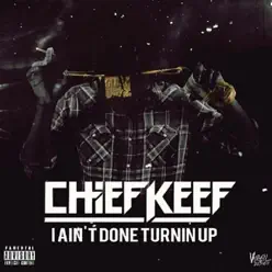 I Ain't Done Turnin' Up - Single - Chief Keef
