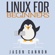 Jason Cannon - Linux for Beginners: An Introduction to the Linux Operating System and Command Line (Unabridged)