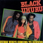 Black Uhuru - Guess Who's Coming to Dinner