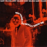 Gary Wilson - You Were to Good to Be True