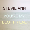 You're My Best Friend - Stevie Ann