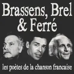 Brassens, Brel & Ferré (Les poètes de la chanson française) [Remasterisée] - Jacques Brel