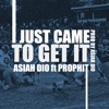 I Just Came to Get It (feat. Prophit) - Single artwork