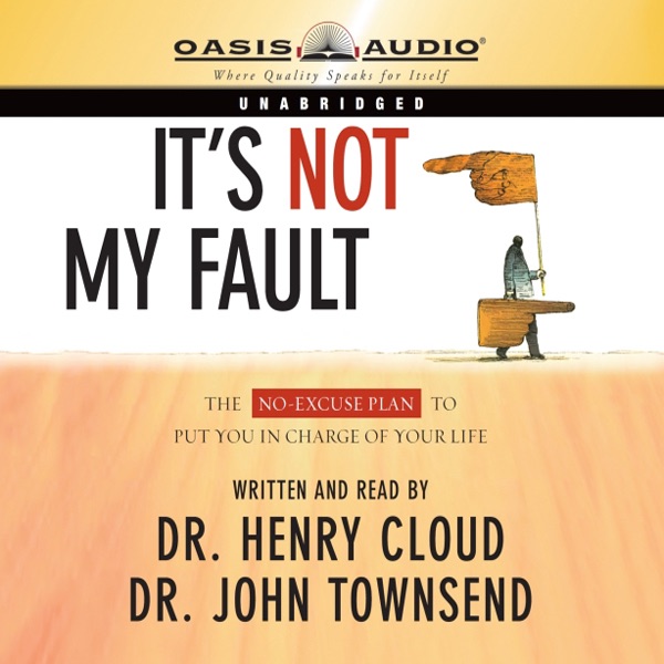 Henry Cloud & John Townsend It's Not My Fault: The No-Excuse Plan to Put You in Charge of Your Life (Unabridged) Album Cover