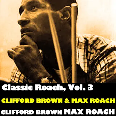 Classic Roach, Vol. 3: Clifford Brown & Max Roach - Clifford Brown
