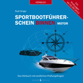 Sportbootführerschein Binnen unter Motor: Das Hörbuch mit amtlichen Prüfungsfragen - Rudi Singer