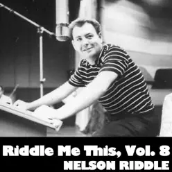 Riddle Me This, Vol. 8 - Nelson Riddle Riddle Me This, Vol. 8 - Nelson Riddle