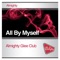 All By Myself (Almighty Radio Edit) - Almighty Glee Club lyrics
