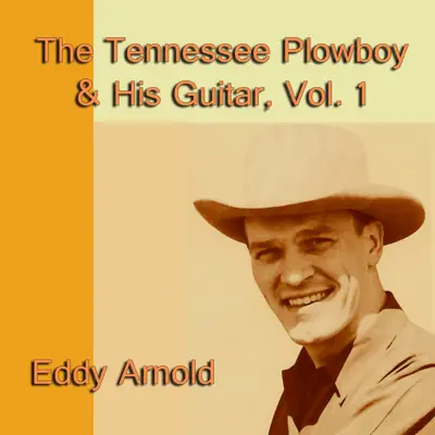 The Tennessee Plowboy & His Guitar, Vol. 1 - Eddy Arnold