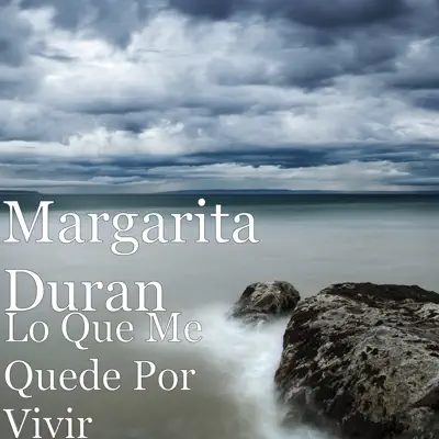 Lo Que Me Quede Por Vivir - Single - Margarita Durán