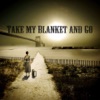 Take My Blanket and Go artwork