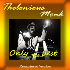 Thelonious Monk: Only the Best (Remastered Version) - Thelonious Monk