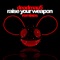 Raise Your Weapon (Noisia Remix) - deadmau5 lyrics