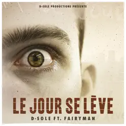 Le Jour Se Lève (feat. FairyMan) - Single - D-Sole Le Jour Se Lève (feat. FairyMan) - Single - D-Sole