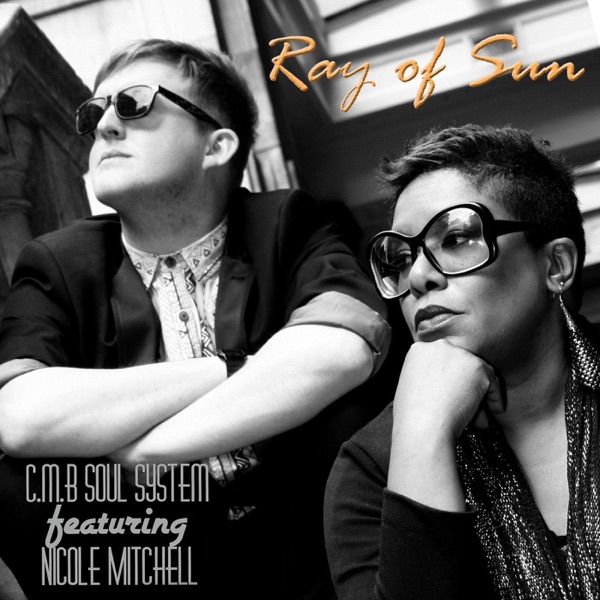 Ray of Sun - Single - C.M.B Soul System & Nicole Mitchell