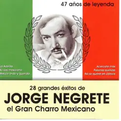 28 Grandes Éxitos de Jorge Negrete (47 Años de Leyenda) - Jorge Negrete