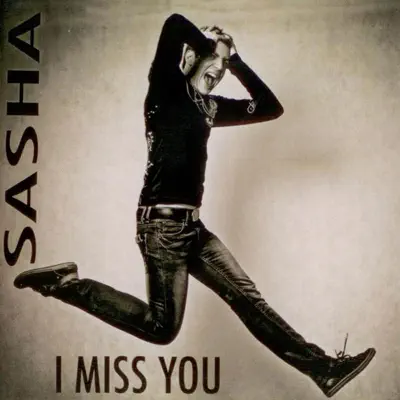 I Miss You (Remixes) - EP - Sasha I Miss You (Remixes) - EP - Sasha