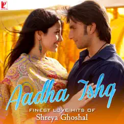 Aadha Ishq - Finest Love Hits of Shreya Ghoshal by Various Artists album reviews, ratings, credits