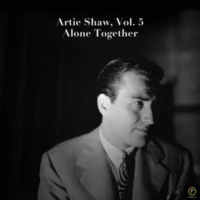 Artie Shaw, Vol. 5: Alone Together - Artie Shaw Artie Shaw, Vol. 5: Alone Together - Artie Shaw