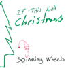 If this ain't Christmas - Spinning Wheels