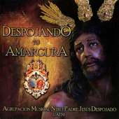 Despojando Tu Amargura - Agrupacion Musical Nuestro Padre Jesús Despojado de Jaen