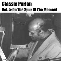 Classic Parlan, Vol. 5: On the Spur of the Moment - Horace Parlan Classic Parlan, Vol. 5: On the Spur of the Moment - Horace Parlan